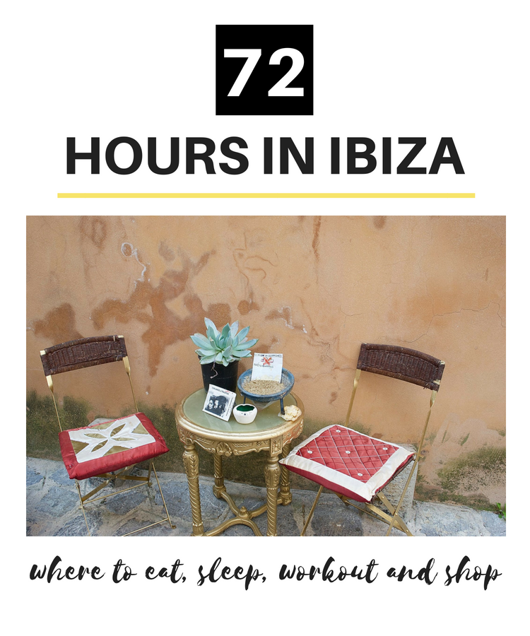 72 Hours in Ibiza: Where to Eat, Sleep, Workout and Shop